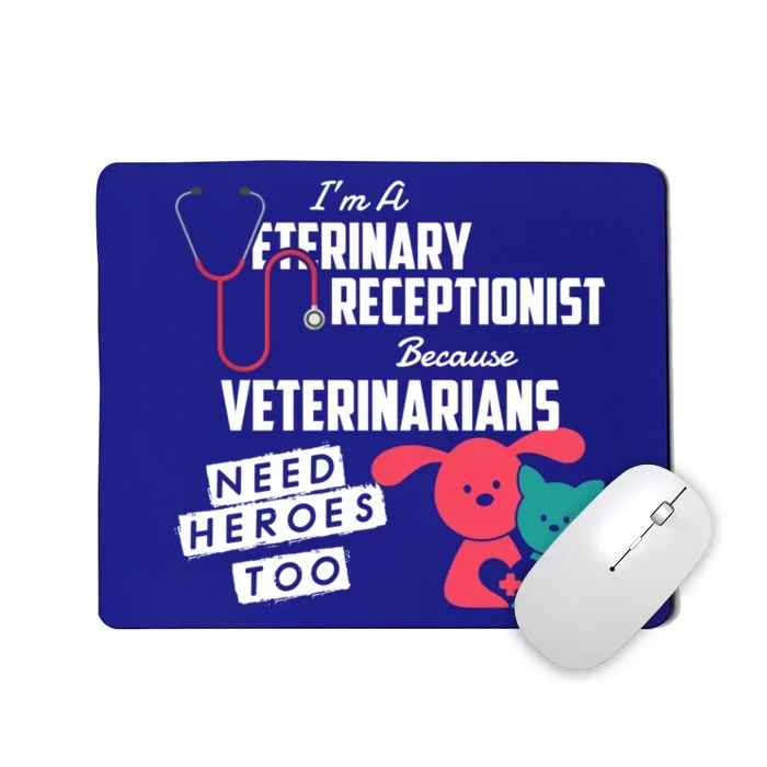 Veterinary Receptionist Veterinarians Need Heroes Too Gift Mousepad