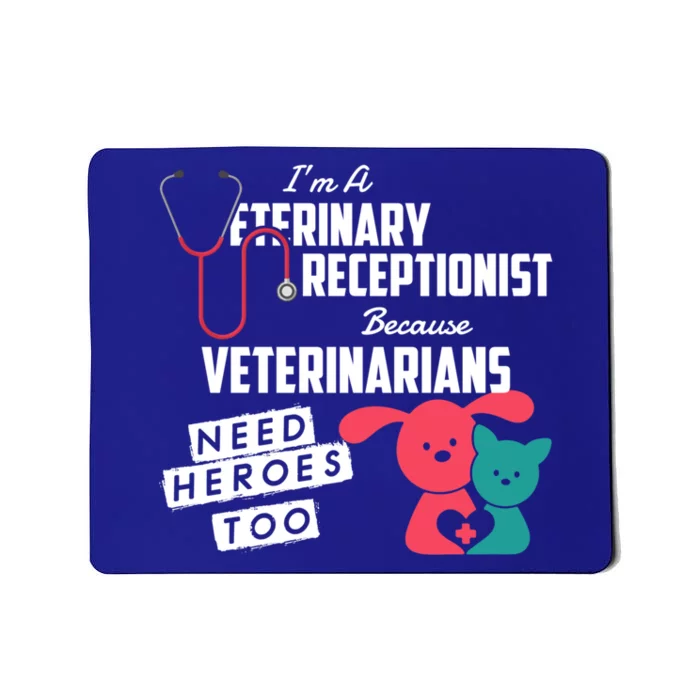 Veterinary Receptionist Veterinarians Need Heroes Too Gift Mousepad