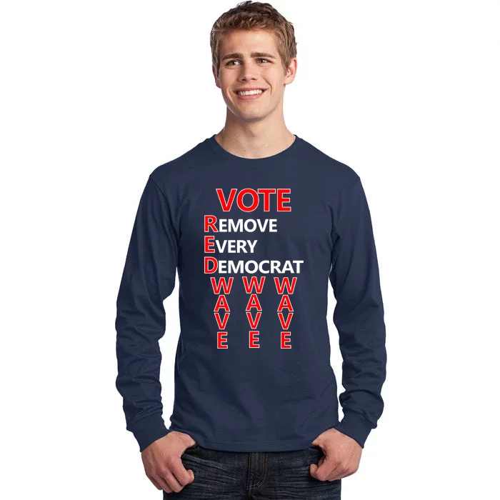 Vote Red Wave Remove Every Democrat Tall Long Sleeve T-Shirt