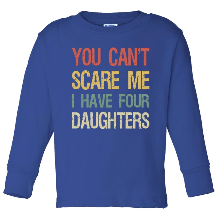 Vintage Retro You Can't Scare Me I Have Four Daughters Gift Toddler Long Sleeve Shirt