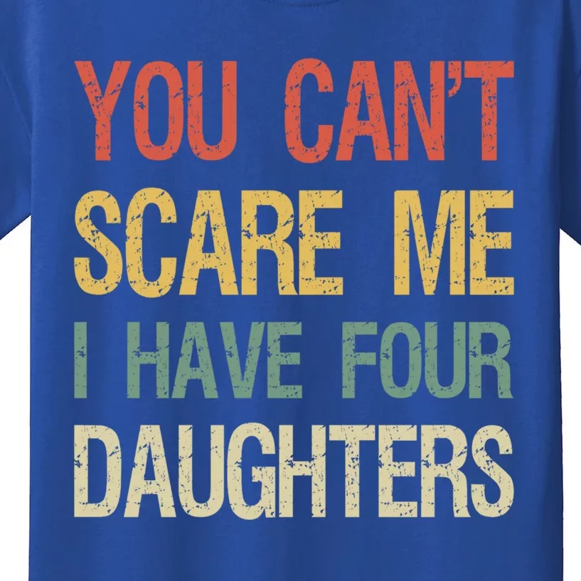 Vintage Retro You Can't Scare Me I Have Four Daughters Gift Kids T-Shirt