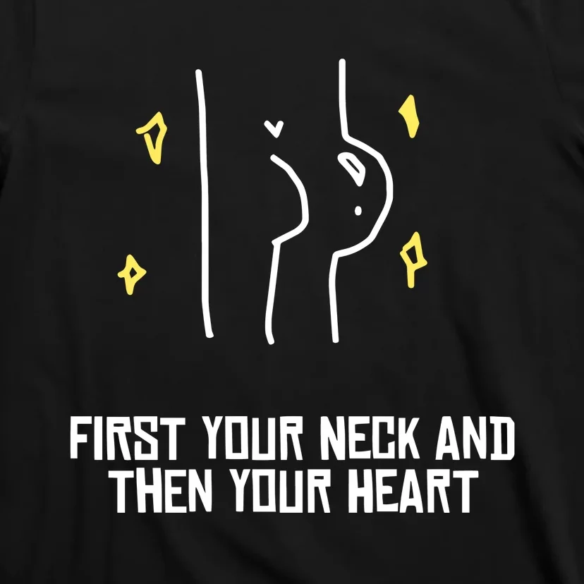 Vee Sensei Aliass First Your Neck And Then Your Heart T-Shirt