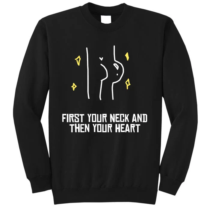 Vee Sensei Aliass First Your Neck And Then Your Heart Tall Sweatshirt