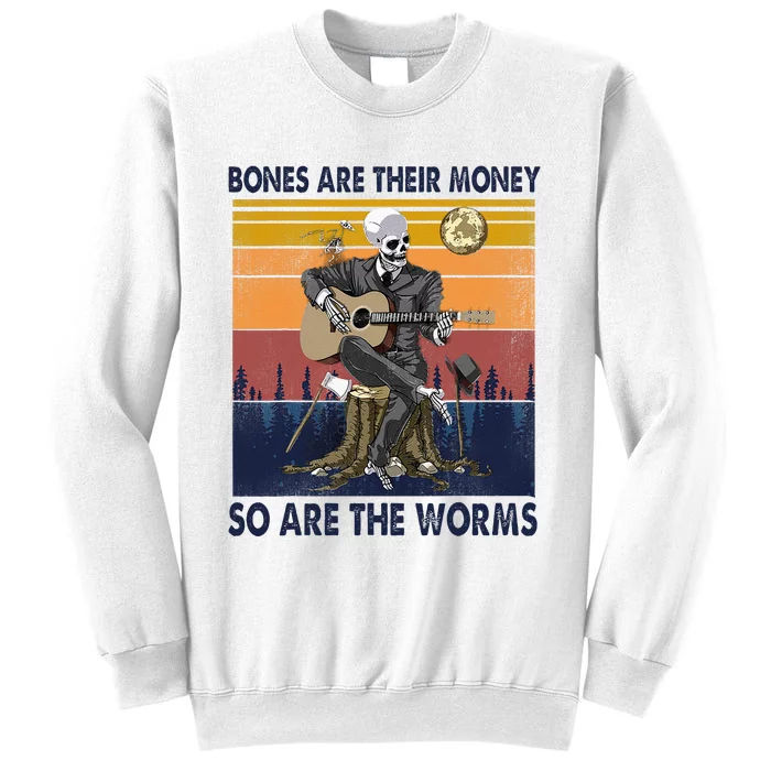 Vintage Skeleton Bones Are Their Money So Are The Worms Sweatshirt