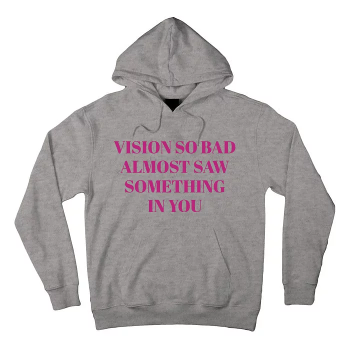 Vision So Bad Almost Saw Something In You Tall Hoodie