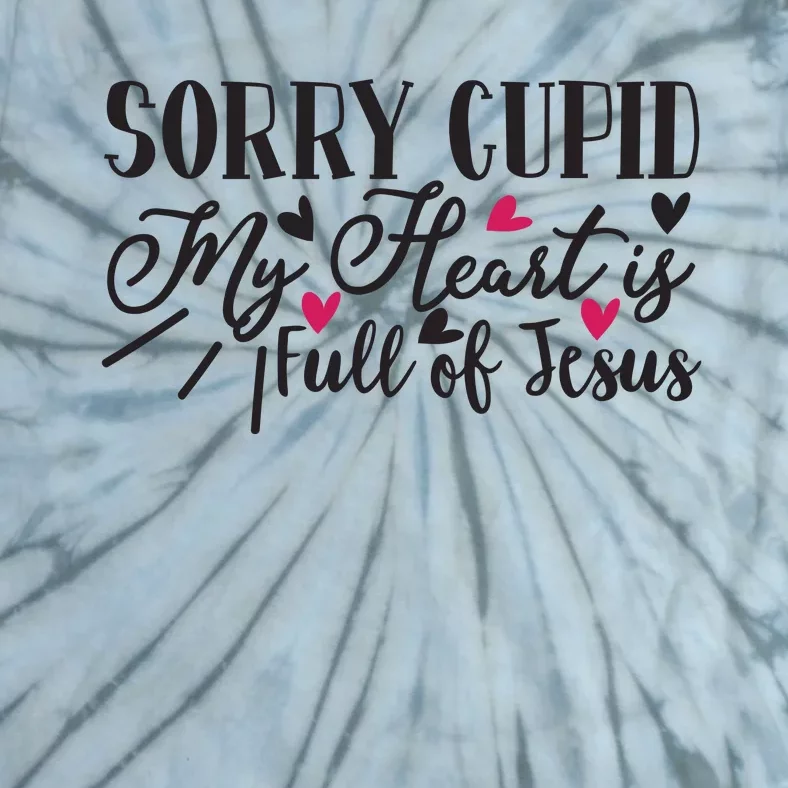 Valentine Sorry Cupid My Heart Is Full Of Jesus Tie-Dye T-Shirt