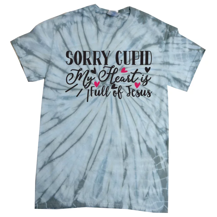 Valentine Sorry Cupid My Heart Is Full Of Jesus Tie-Dye T-Shirt