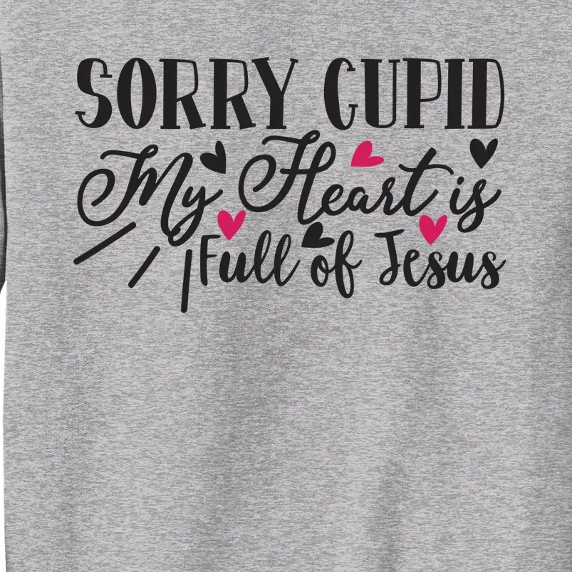 Valentine Sorry Cupid My Heart Is Full Of Jesus Sweatshirt