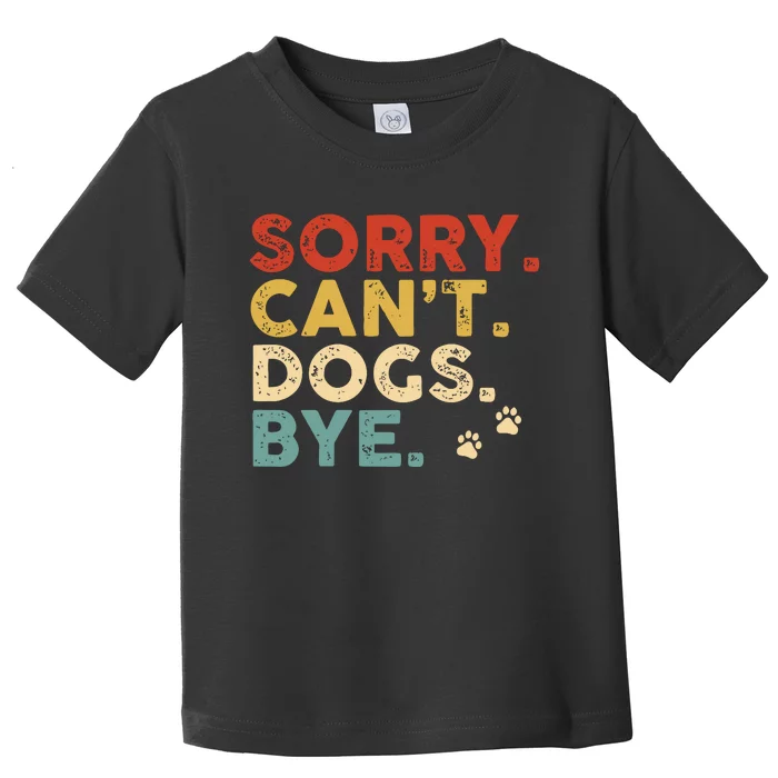 Vintage Sorry Cant Dogs Bye Toddler T-Shirt