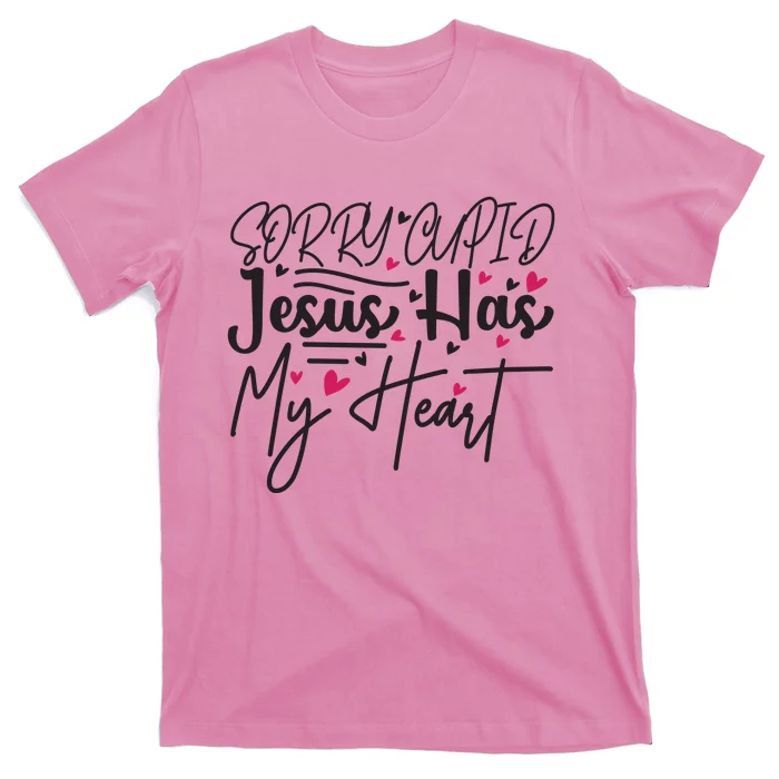 Valentine Sorry Cupid Jesus Has My Heart T-Shirt