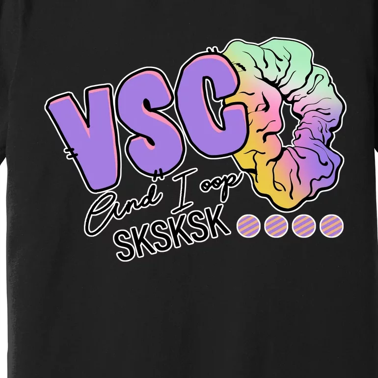 Vsco And I Oop Sksksk Funny Meme Premium T-Shirt