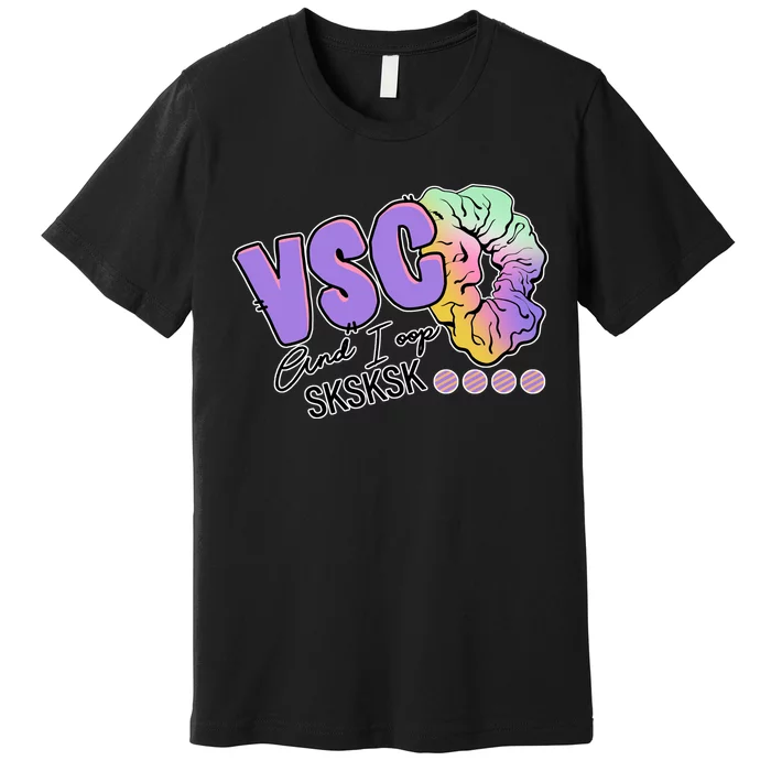 Vsco And I Oop Sksksk Funny Meme Premium T-Shirt