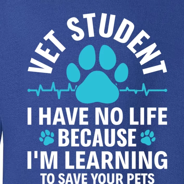 Vet Student I Have No Life Vet Veterinary Tech Veterinarian Great Gift Toddler Sweatshirt