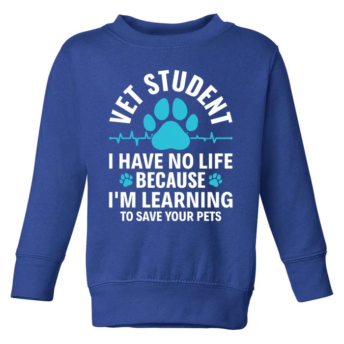 Vet Student I Have No Life Vet Veterinary Tech Veterinarian Great Gift Toddler Sweatshirt