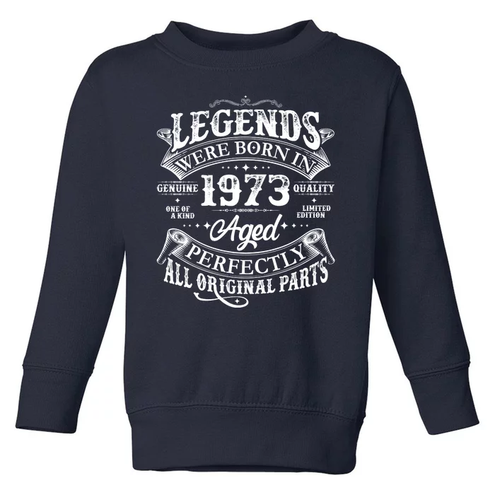 Vintage Scroll Legends Were Born In 1973 Aged Perfectly 50th Birthday Toddler Sweatshirt