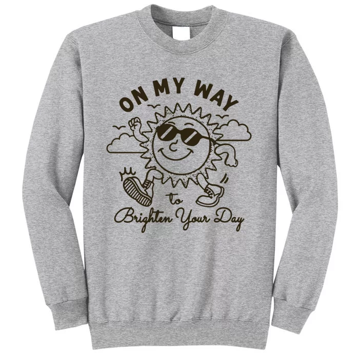 Vintage Sunshine On My Way To Brighten Your Day Funny Tall Sweatshirt