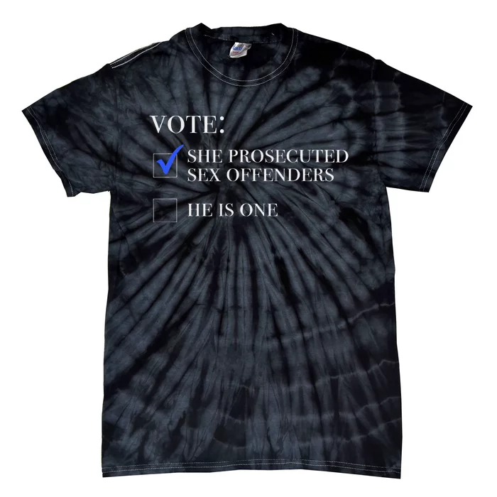 Vote She Prosecuted Sex Offenders And He Is One 2024 Tie-Dye T-Shirt