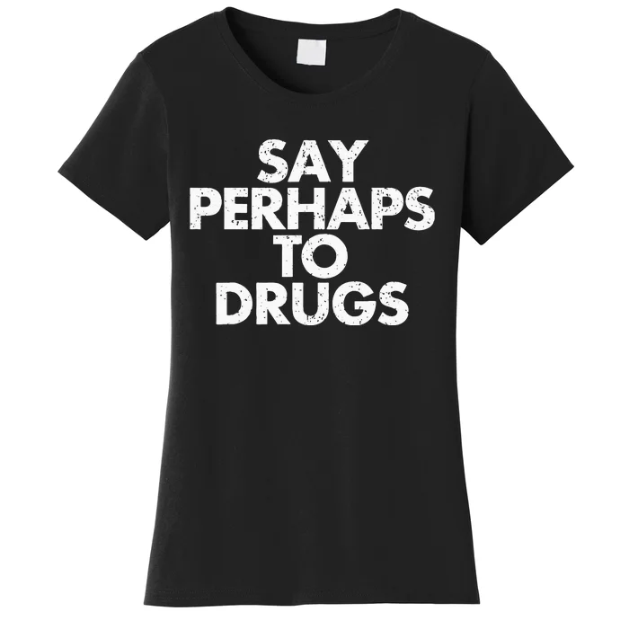 Vintage Say Perhaps To Drugs Women's T-Shirt