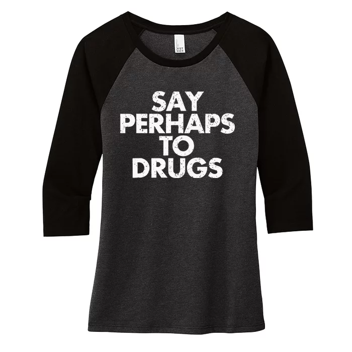 Vintage Say Perhaps To Drugs Women's Tri-Blend 3/4-Sleeve Raglan Shirt