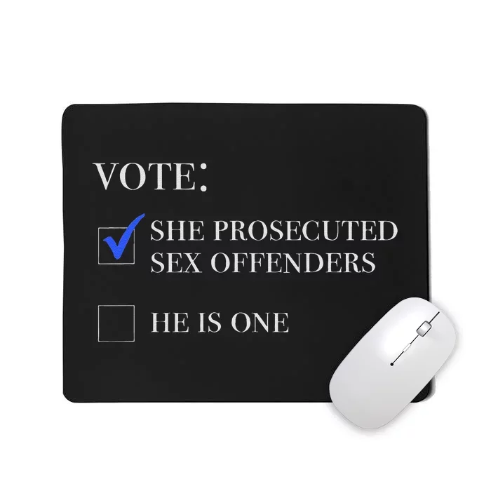 Vote She Prosecuted Sex Offenders And He Is One 2024 Mousepad