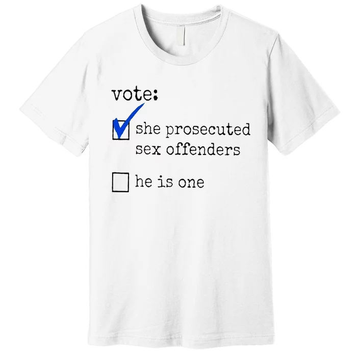 Vote She Prosecuted Sex Offenders He Is One Premium T-Shirt