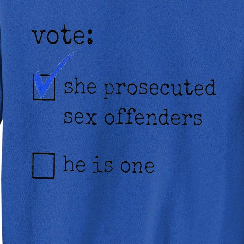 Vote She Prosecuted Sex Offenders He Is One Ift Tall Sweatshirt