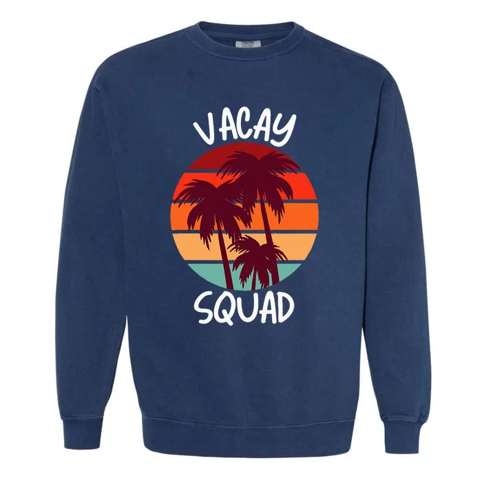 Vacay Squad Summer Vacation Family Friends Trip Palm Trees Garment-Dyed Sweatshirt