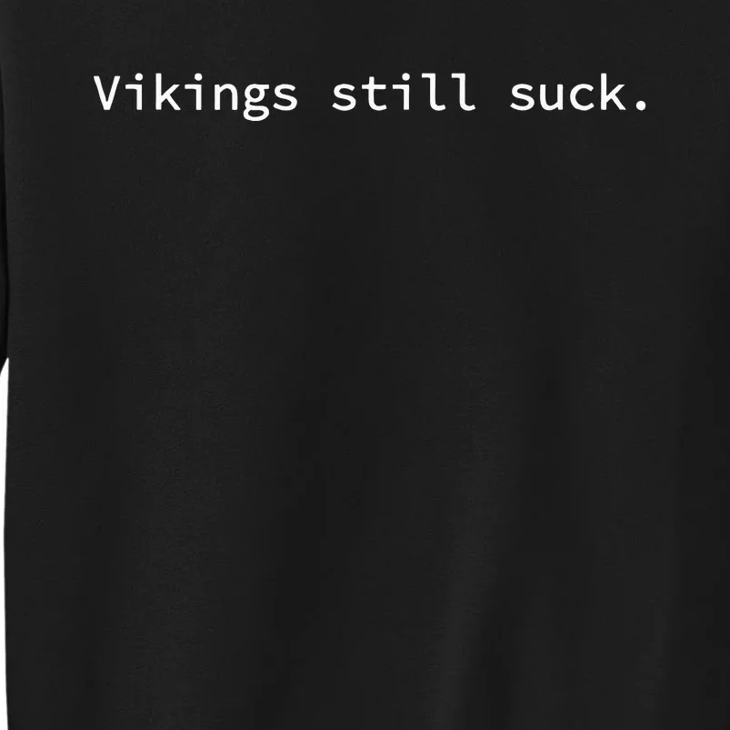 Vikings Still Suck Funny And Minimal Tall Sweatshirt