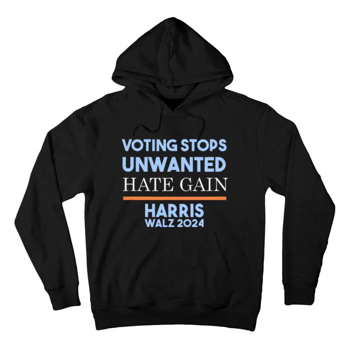 Voting Stops Unwanted Hate Gain Harris Campaign Tall Hoodie