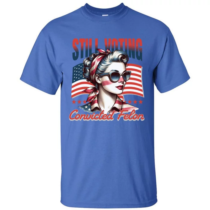 Vintage Still Voting For The Convicted Felon 2024 S Gift Tall T-Shirt