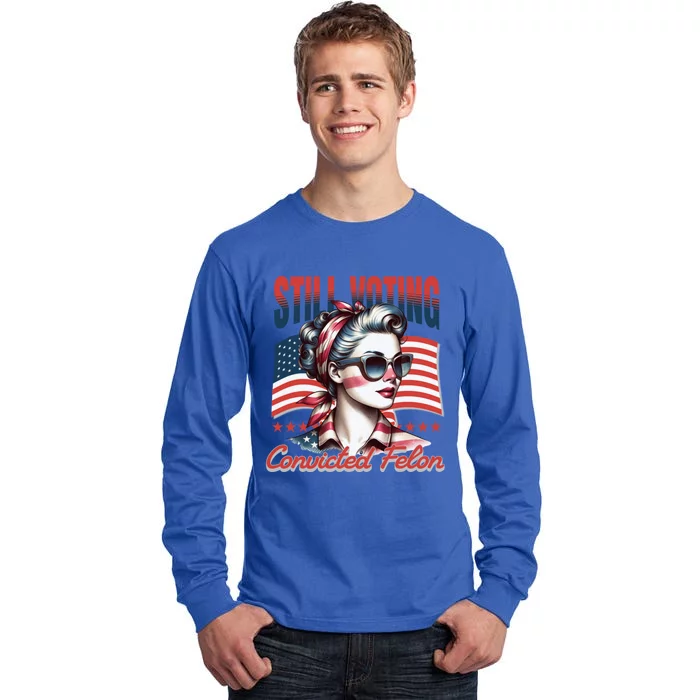 Vintage Still Voting For The Convicted Felon 2024 S Gift Tall Long Sleeve T-Shirt