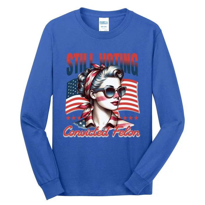 Vintage Still Voting For The Convicted Felon 2024 S Gift Tall Long Sleeve T-Shirt