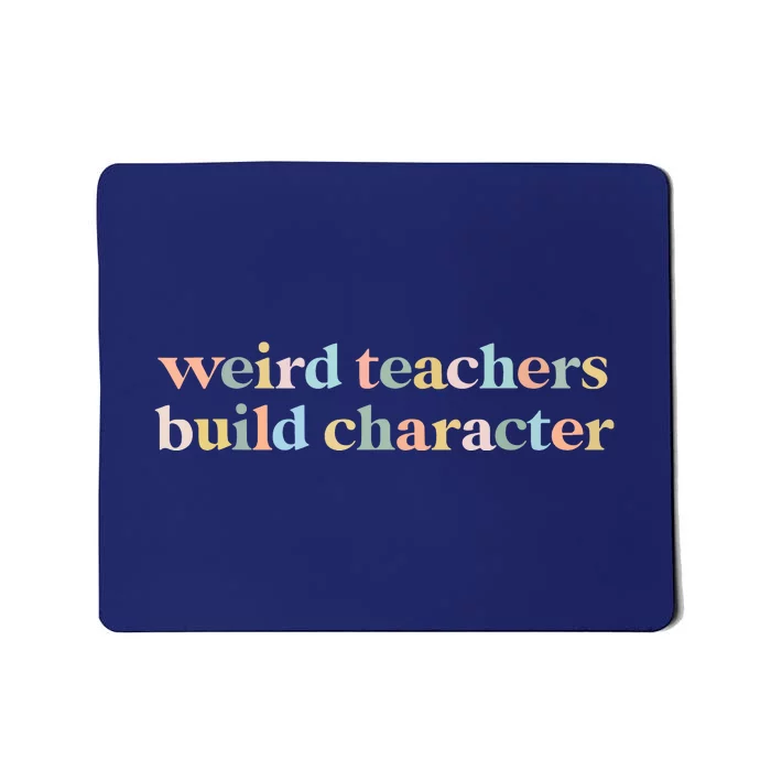 Vintage Sayings Weird Teachers Build Character Funny Teacher Gift Mousepad