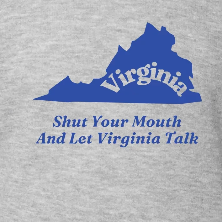 Virginia Shut Your Mouth And Let Virginia Talk Toddler Sweatshirt