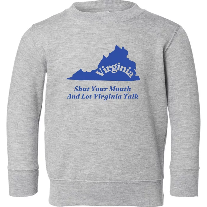 Virginia Shut Your Mouth And Let Virginia Talk Toddler Sweatshirt