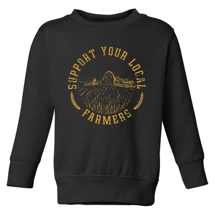 Vintage Support Your Local Farmers Farming Farm Farmer Toddler Sweatshirt