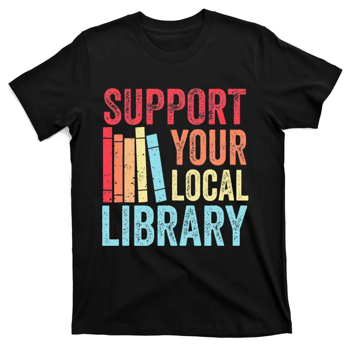 Vintage Support Your Local Library Book Readers Lovers T-Shirt