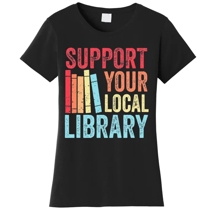 Vintage Support Your Local Library Book Readers Lovers Women's T-Shirt