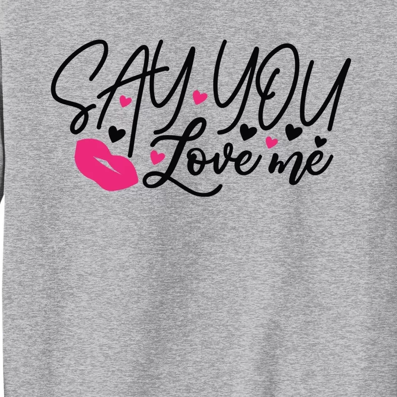 Valentine Say You Love Me Tall Sweatshirt