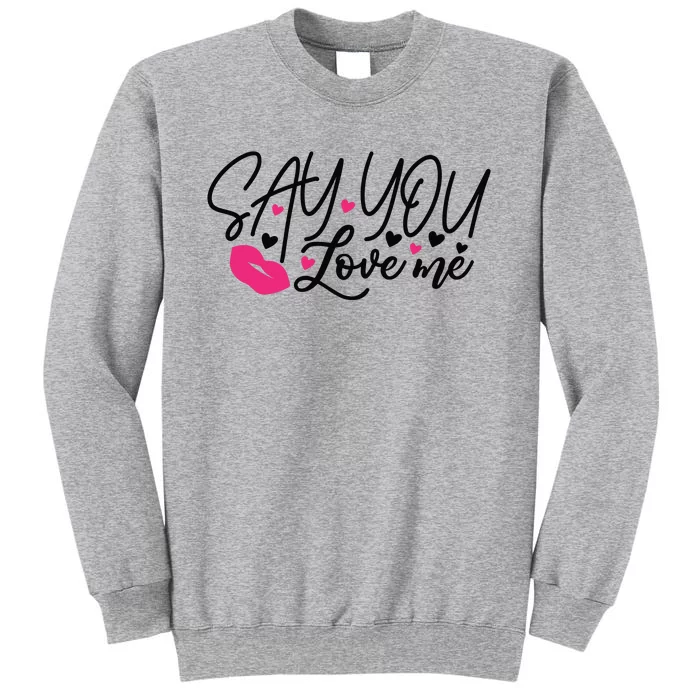 Valentine Say You Love Me Tall Sweatshirt