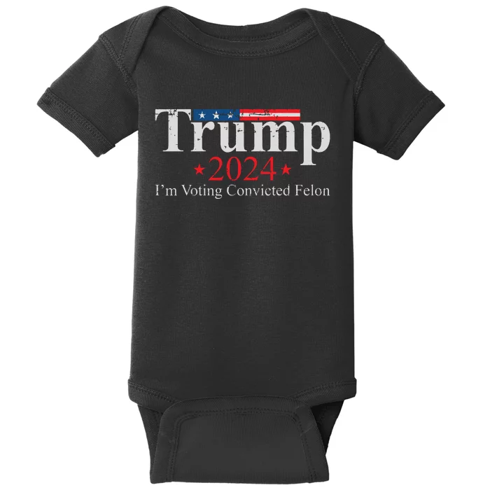 Vintage Trump 2024 Im Voting Convicted Felon Baby Bodysuit