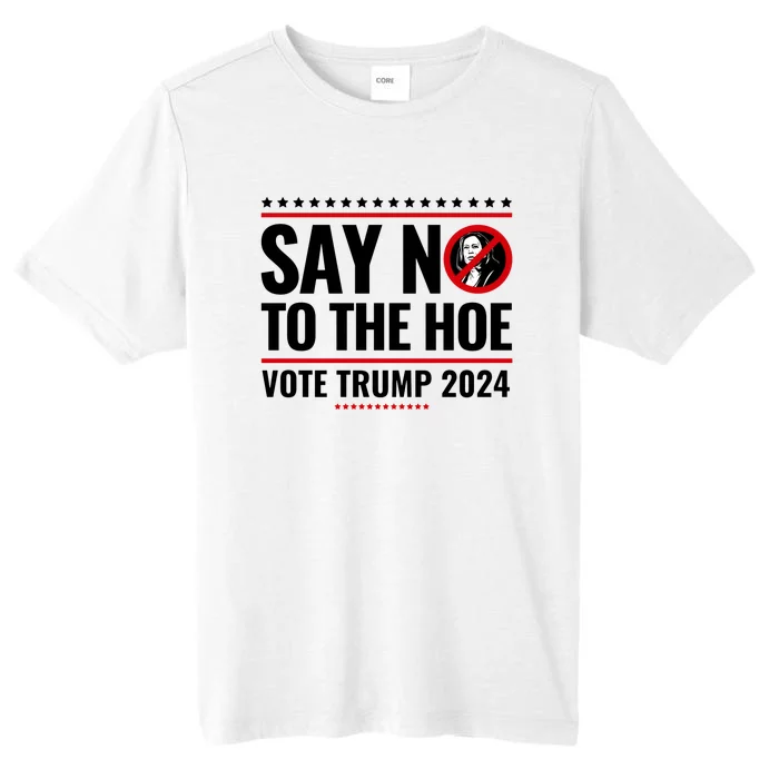 Vote Trump 2024 Say No To The Hoe ChromaSoft Performance T-Shirt