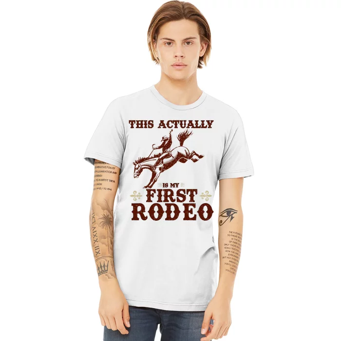 Vintage This Actually Is My First Rodeo Premium T-Shirt