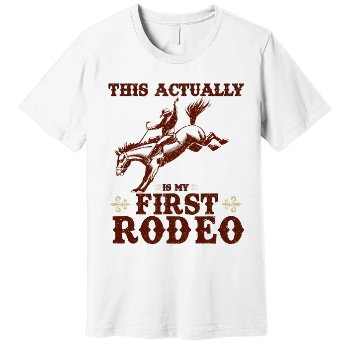 Vintage This Actually Is My First Rodeo Premium T-Shirt