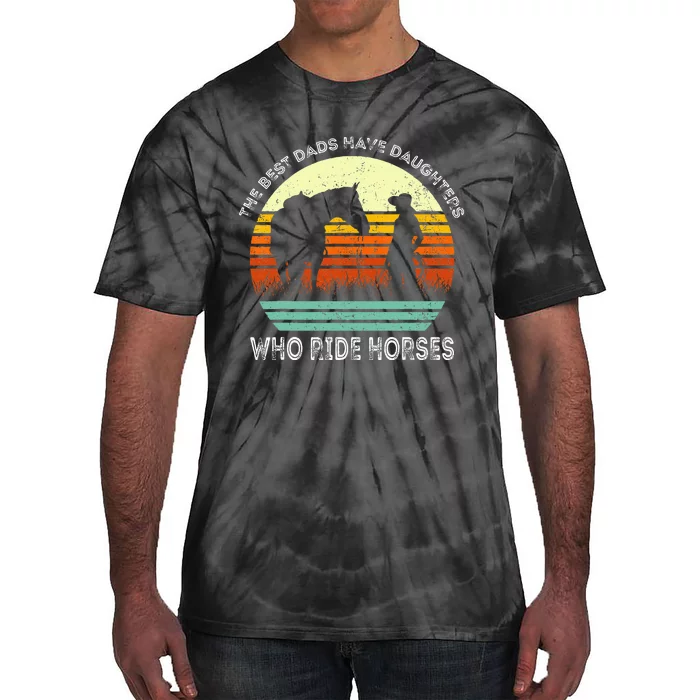 Vintage The Best Dads Have Daughters Who Ride Horses Tie-Dye T-Shirt