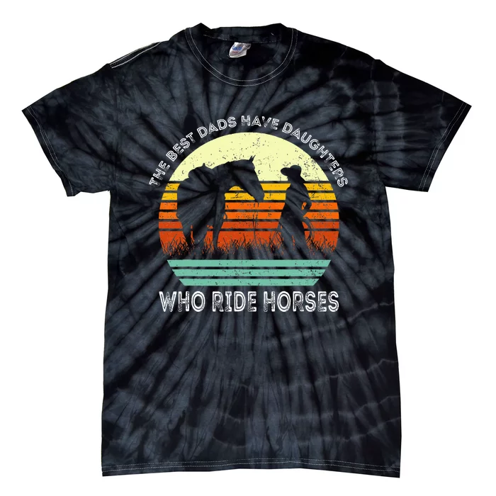 Vintage The Best Dads Have Daughters Who Ride Horses Tie-Dye T-Shirt