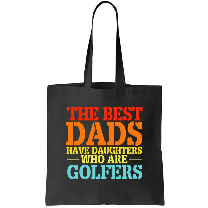 Vintage The Best Dads Have Daughters Who Are Golfers Gift For Dad Father's Day Tote Bag