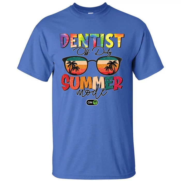 Vintage Tie Dye Dentist Off Duty Summer Vacay Mode On Meaningful Gift Tall T-Shirt