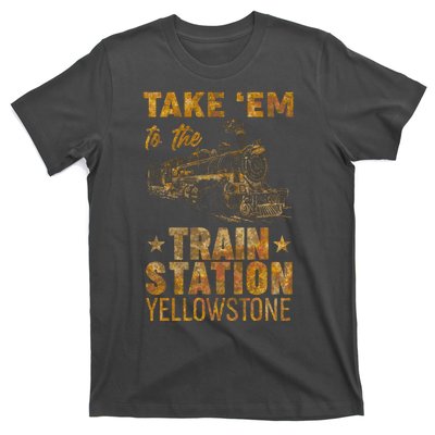 take em to the train station t shirt