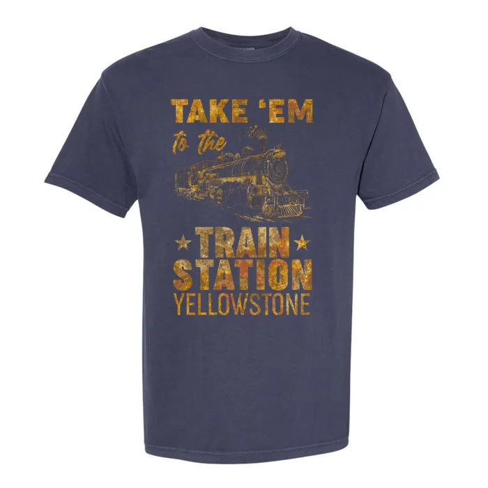 Vintage Take Em To The Train Station Garment-Dyed Heavyweight T-Shirt